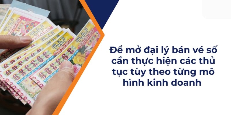 Cách mở đại lý vé số dễ nhưng cần cập nhật liên tục