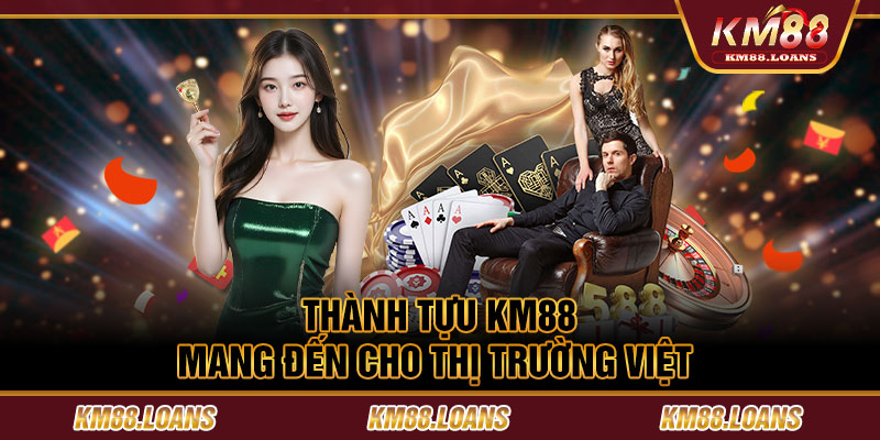 Thành tựu KM88 mang đến cho thị trường Việt 